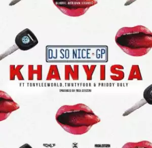 DJ So Nice - Khanyisa Ft. TonyLeeWORLD, Twntyfour & Priddy Ugly